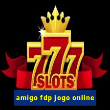 amigo fdp jogo online